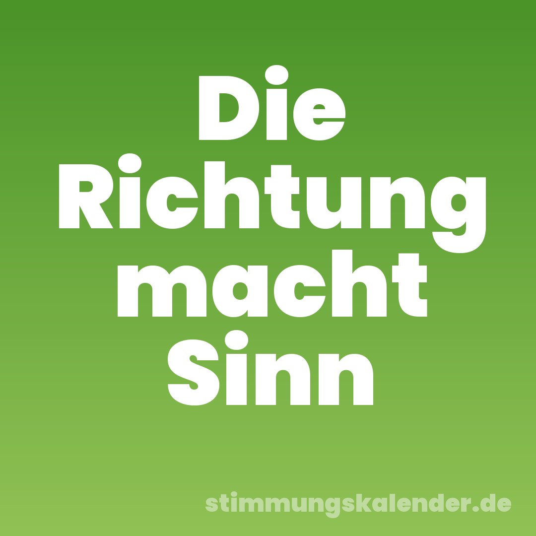 Die Richtung macht Sinn