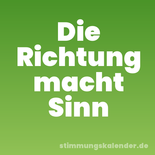 Die Richtung macht Sinn