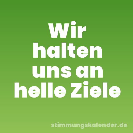 Wir halten uns an helle Ziele