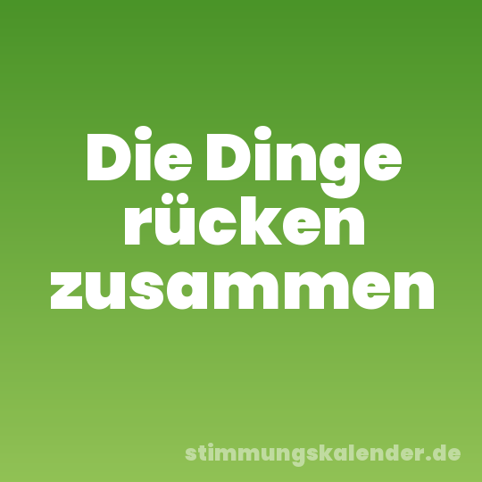 Die Dinge rücken zusammen