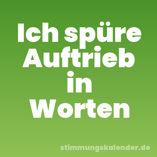 Ich spüre Auftrieb in Worten