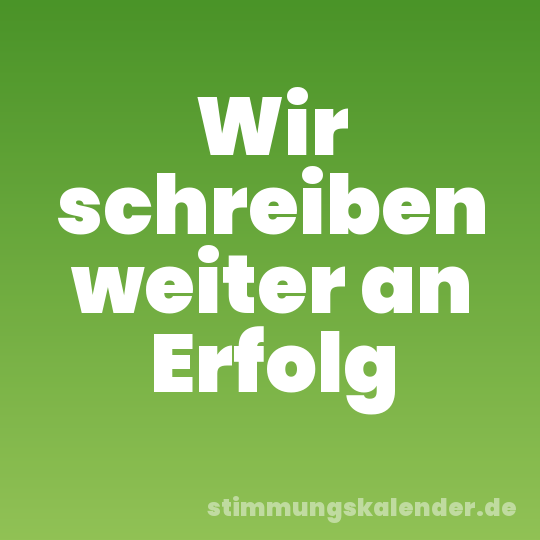 Wir schreiben weiter an Erfolg