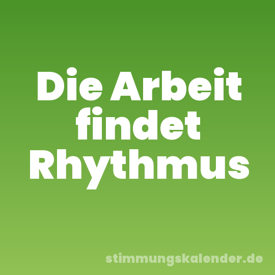 Die Arbeit findet Rhythmus