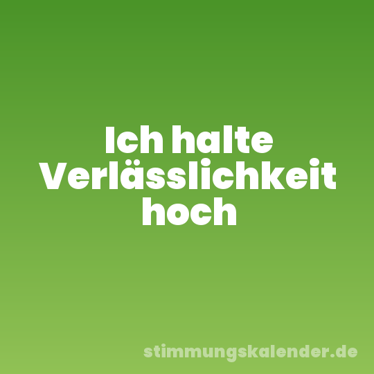 Ich halte Verlässlichkeit hoch