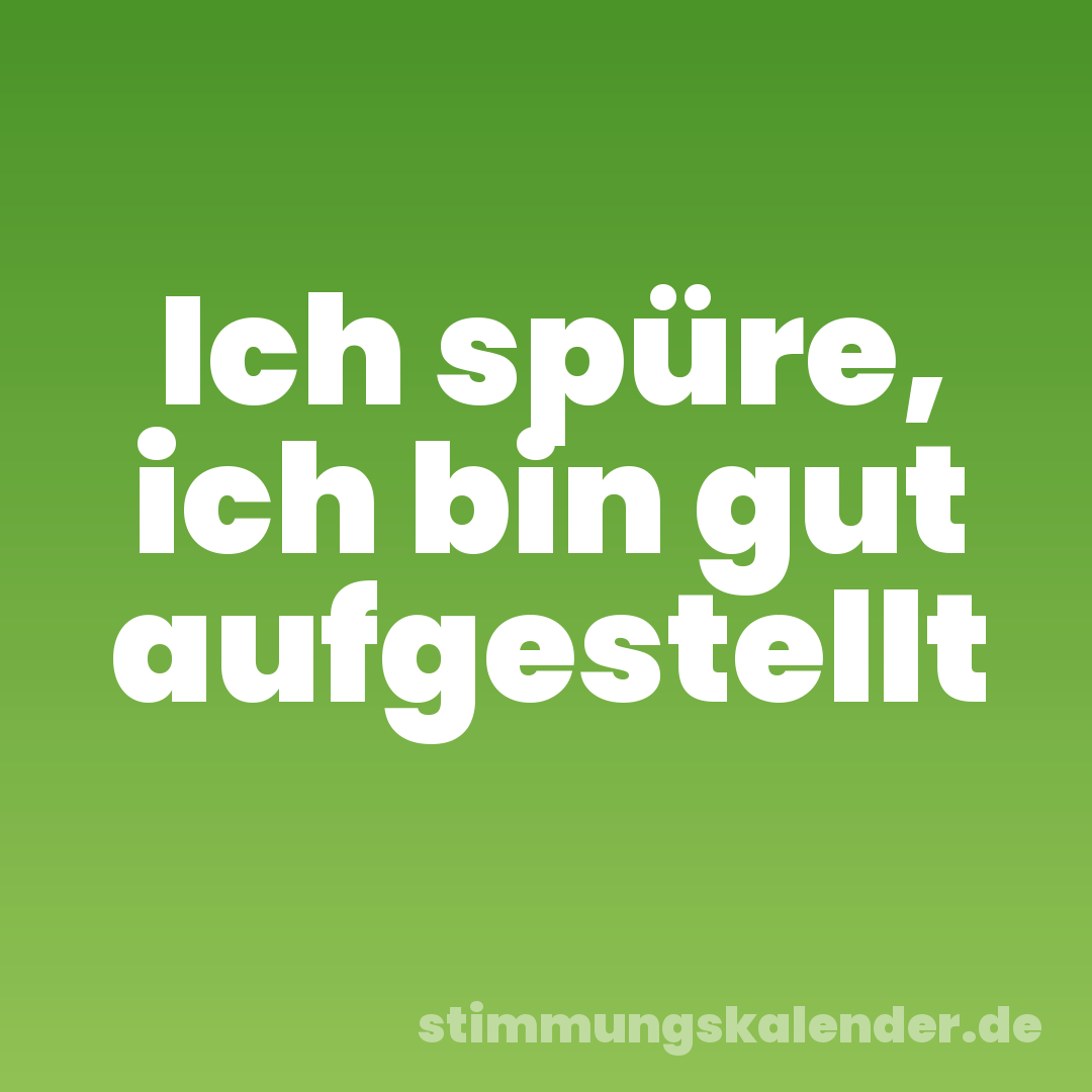 Ich spüre, ich bin gut aufgestellt