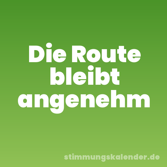 Die Route bleibt angenehm