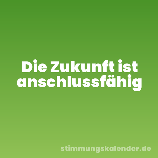 Die Zukunft ist anschlussfähig