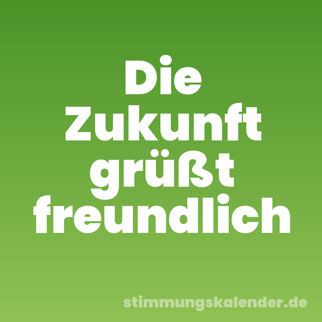 Die Zukunft grüßt freundlich