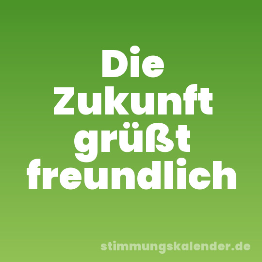 Die Zukunft grüßt freundlich