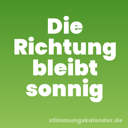 Die Richtung bleibt sonnig