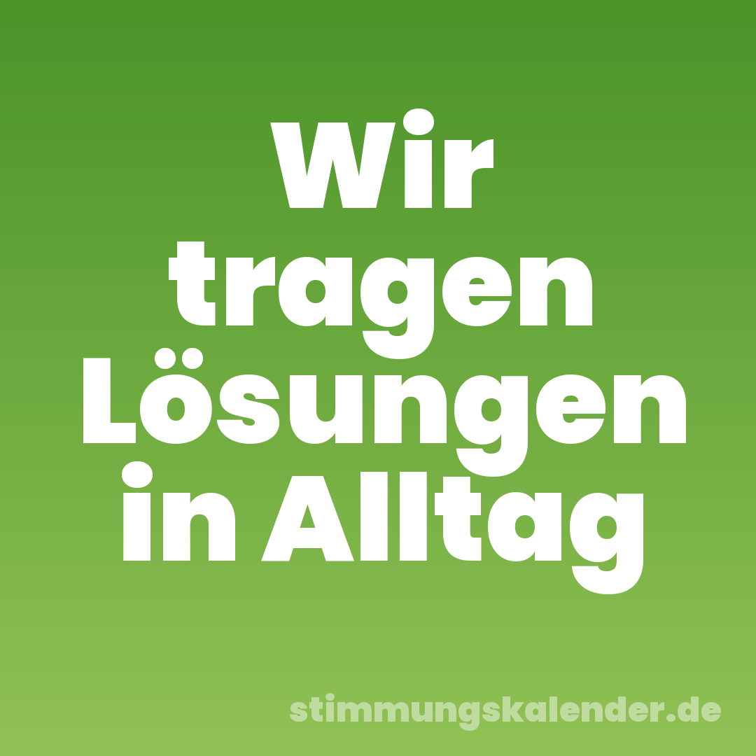 Wir tragen Lösungen in Alltag