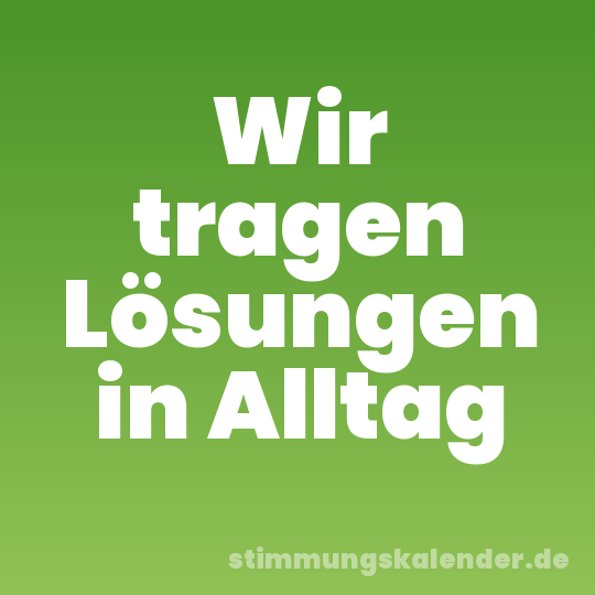 Wir tragen Lösungen in Alltag