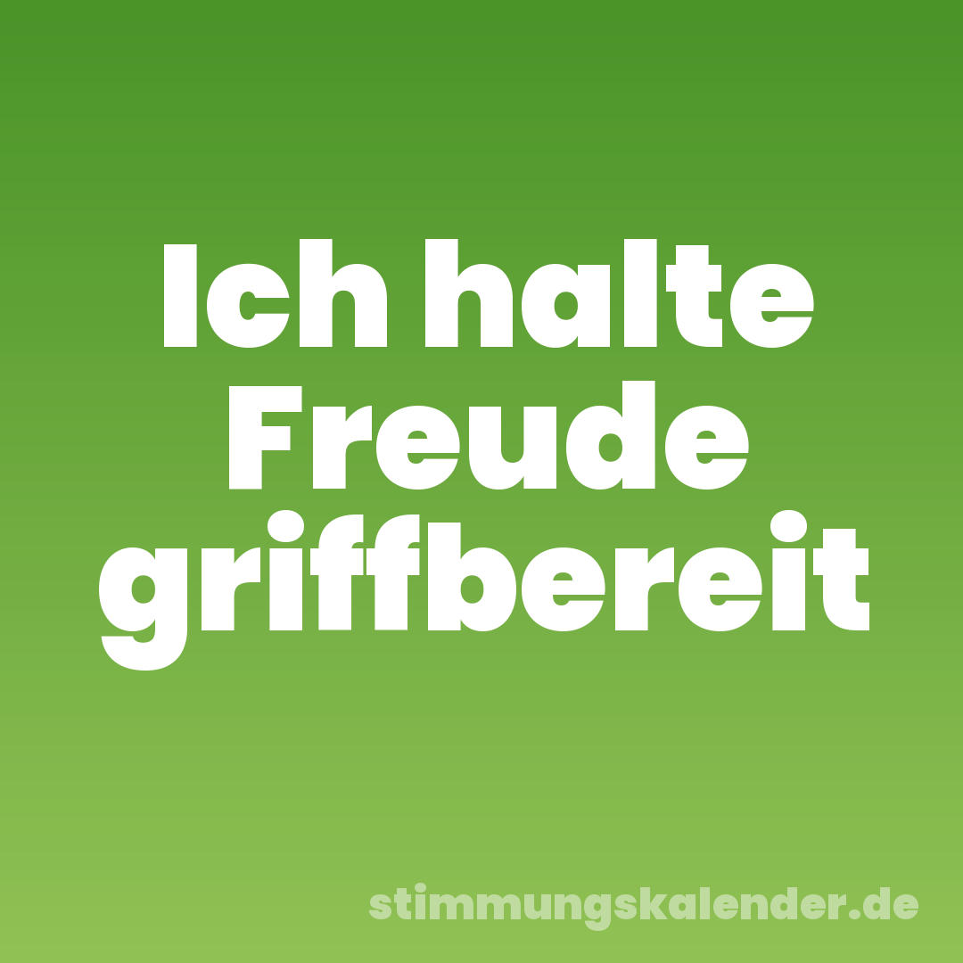 Ich halte Freude griffbereit