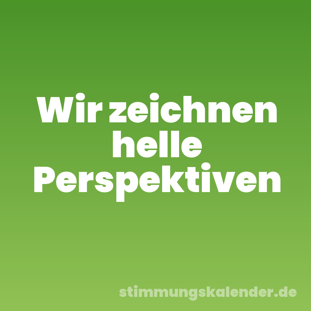 Wir zeichnen helle Perspektiven