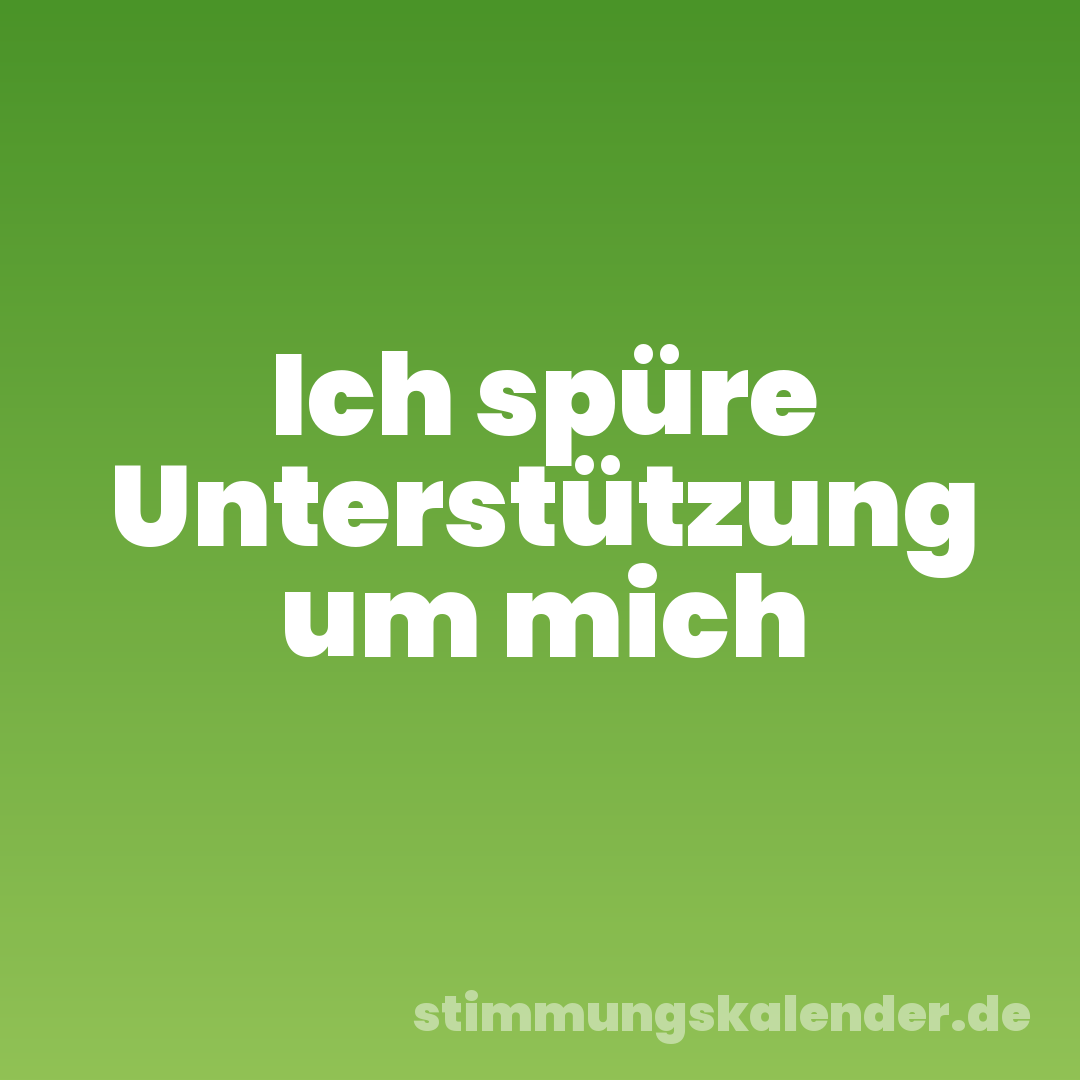 Ich spüre Unterstützung um mich