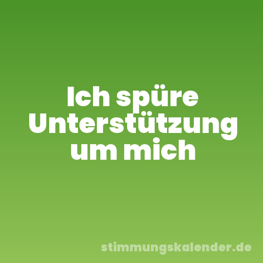 Ich spüre Unterstützung um mich