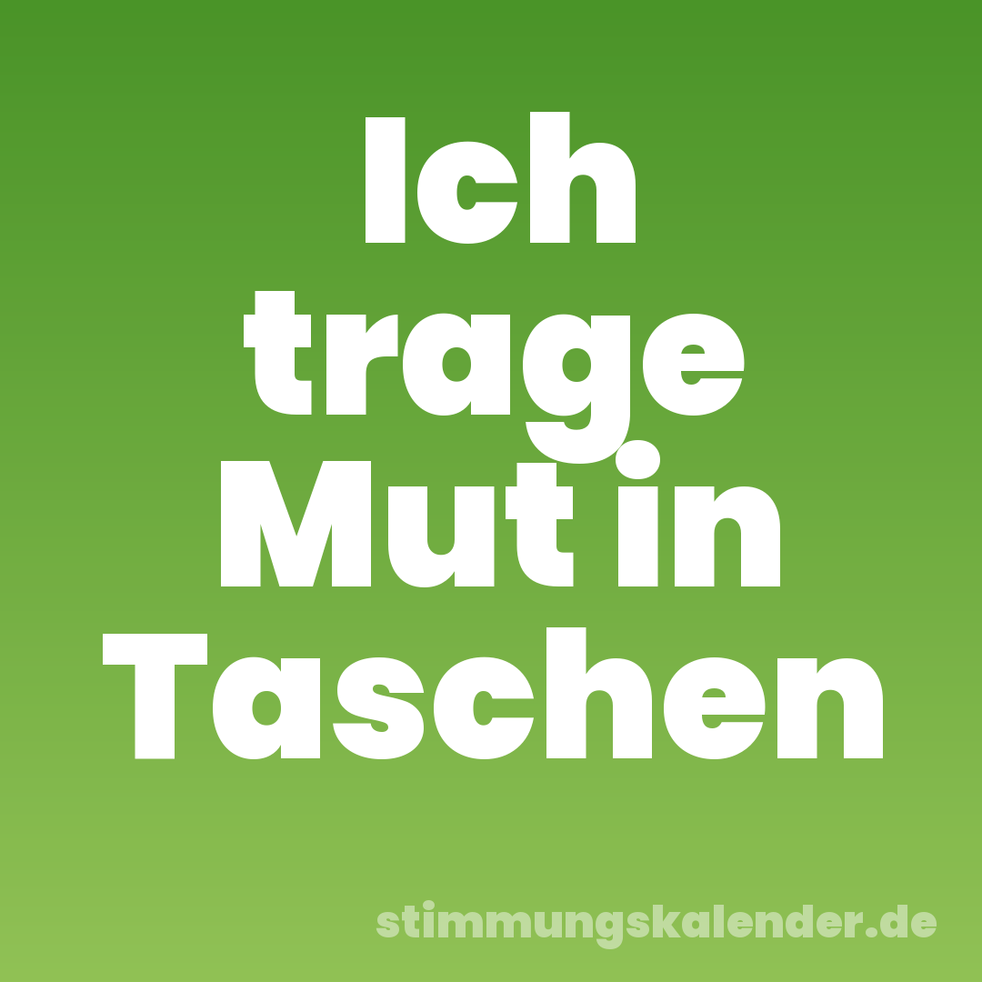 Ich trage Mut in Taschen