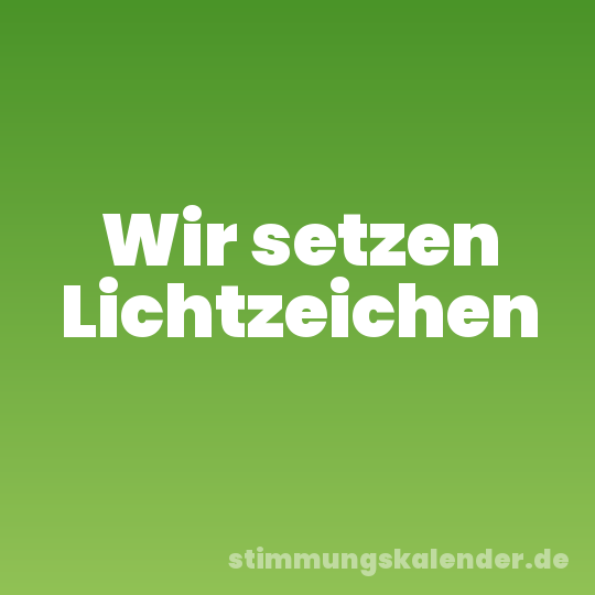 Wir setzen Lichtzeichen