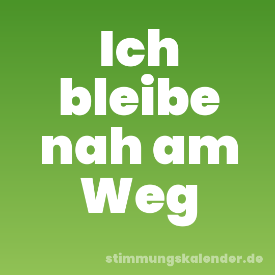 Ich bleibe nah am Weg