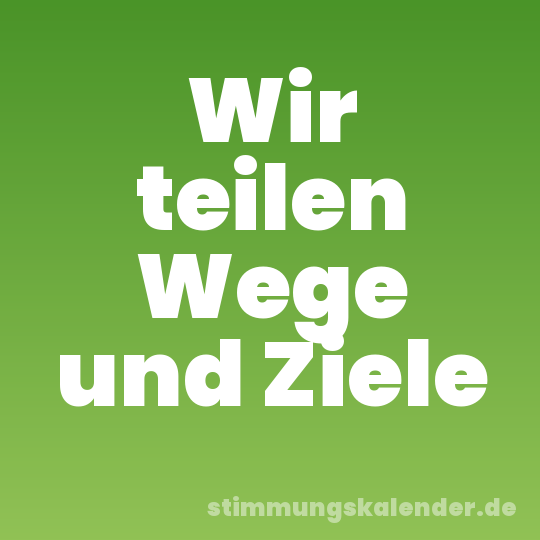 Wir teilen Wege und Ziele