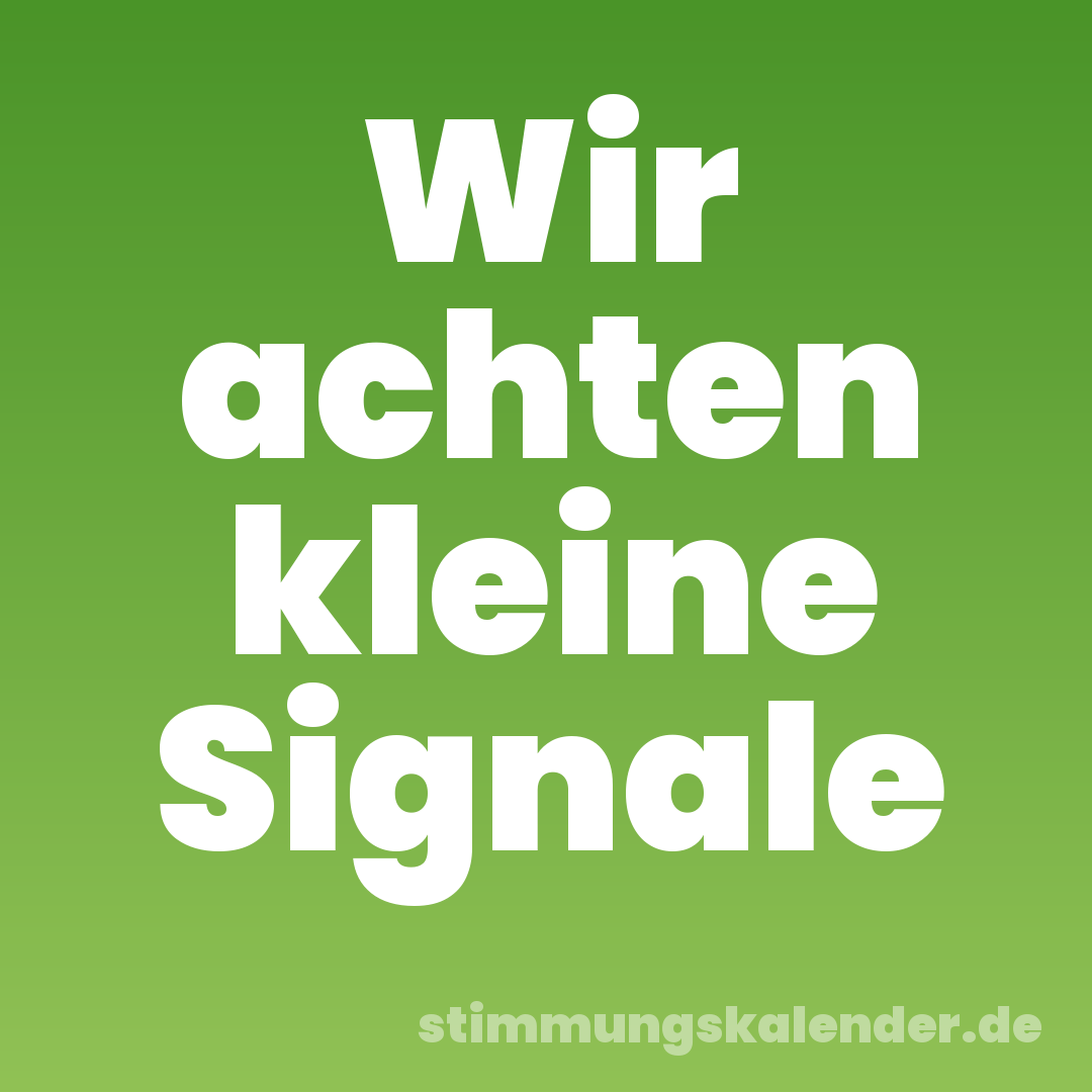 Wir achten kleine Signale