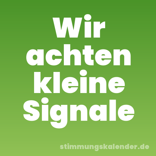 Wir achten kleine Signale
