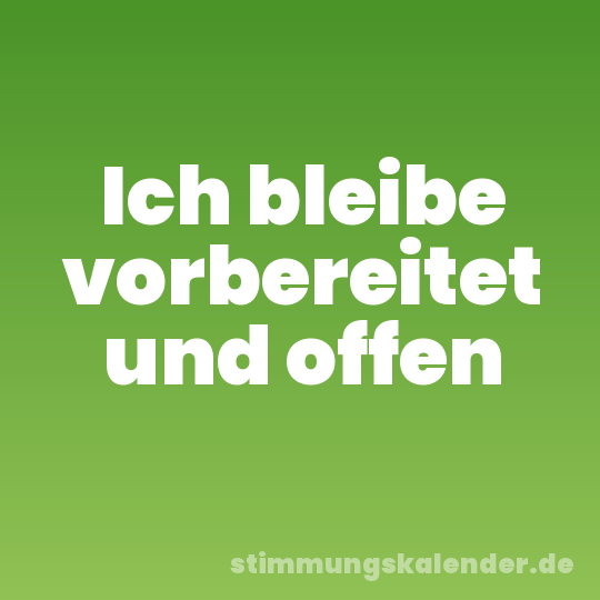 Ich bleibe vorbereitet und offen