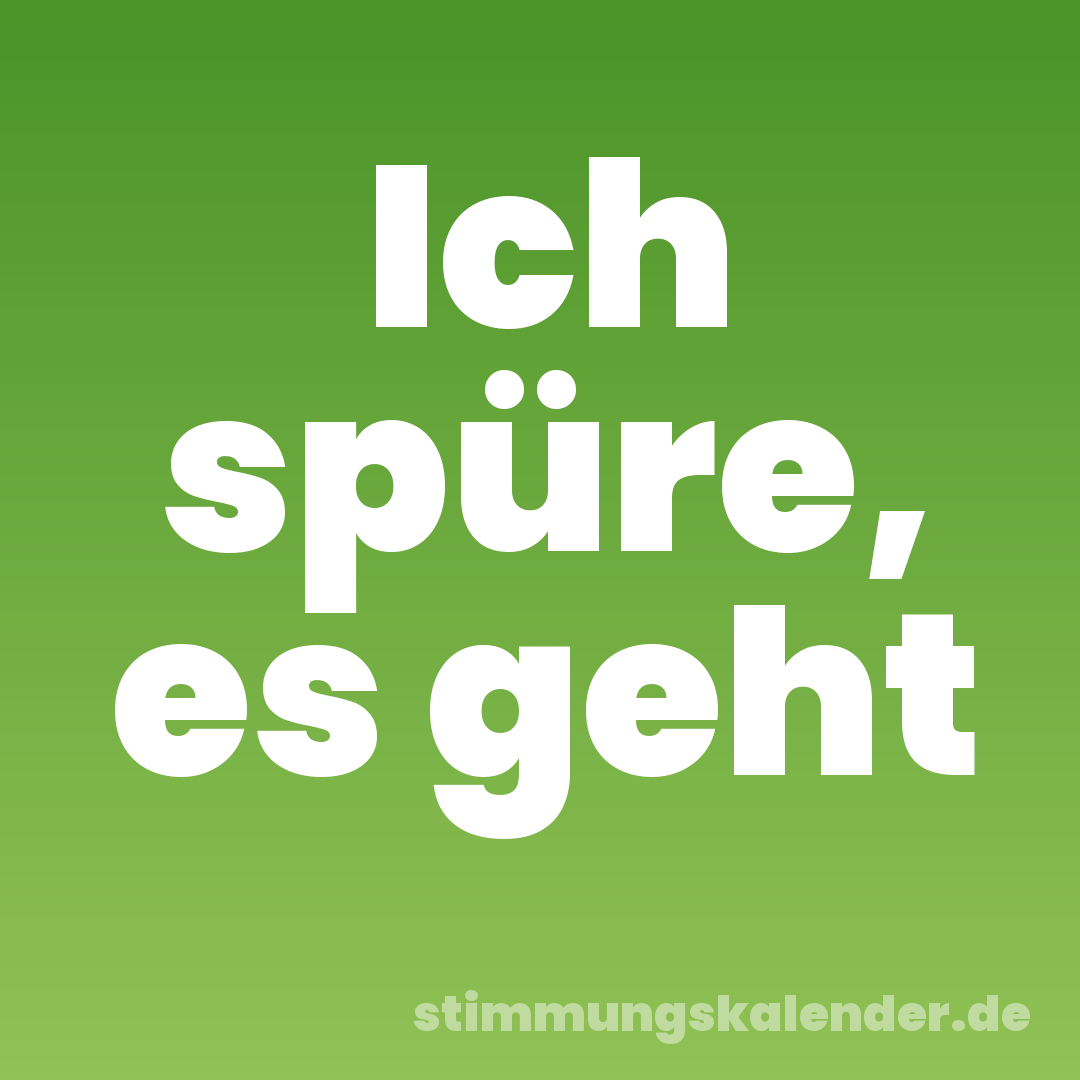 Ich spüre, es geht