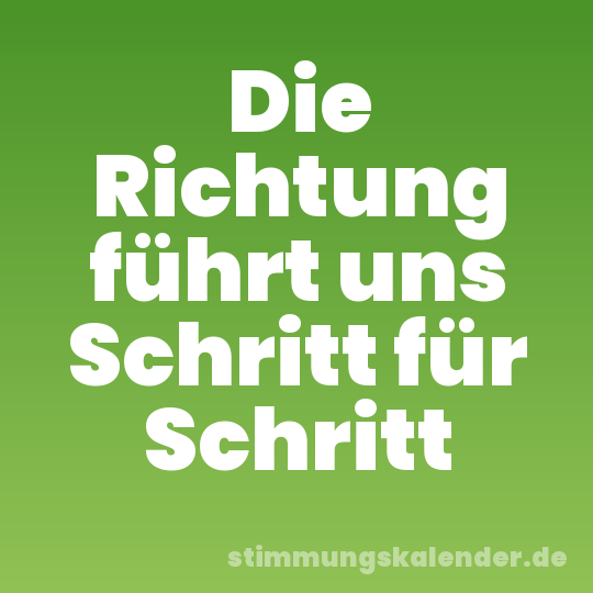 Die Richtung führt uns Schritt für Schritt