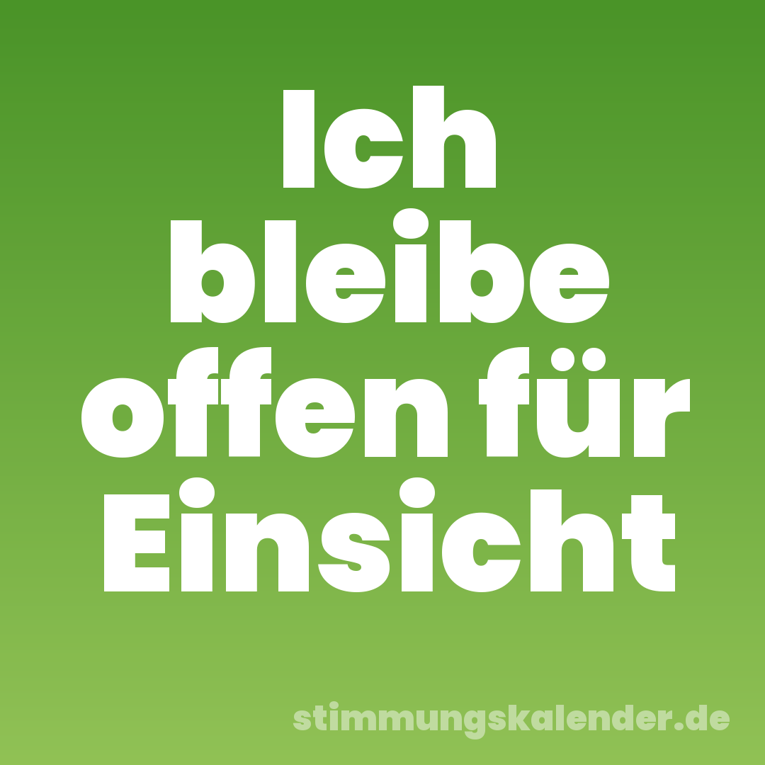 Ich bleibe offen für Einsicht