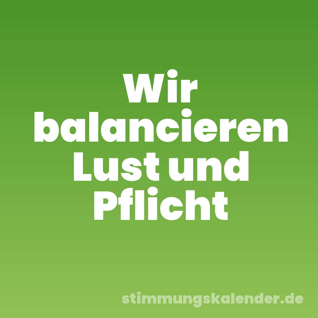 Wir balancieren Lust und Pflicht