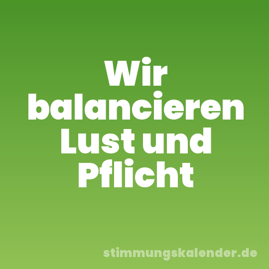 Wir balancieren Lust und Pflicht