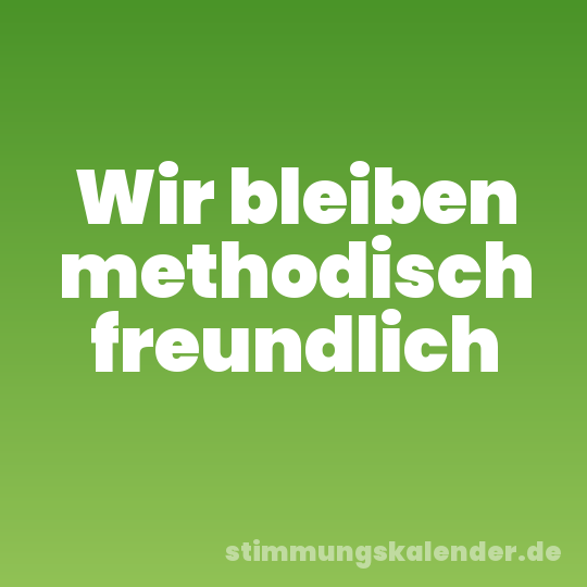 Wir bleiben methodisch freundlich