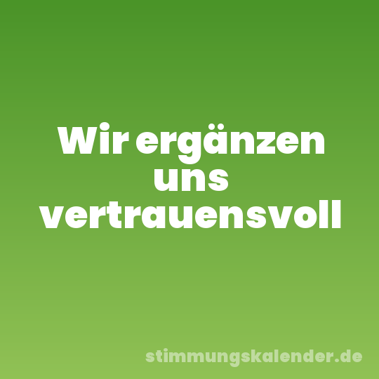 Wir ergänzen uns vertrauensvoll