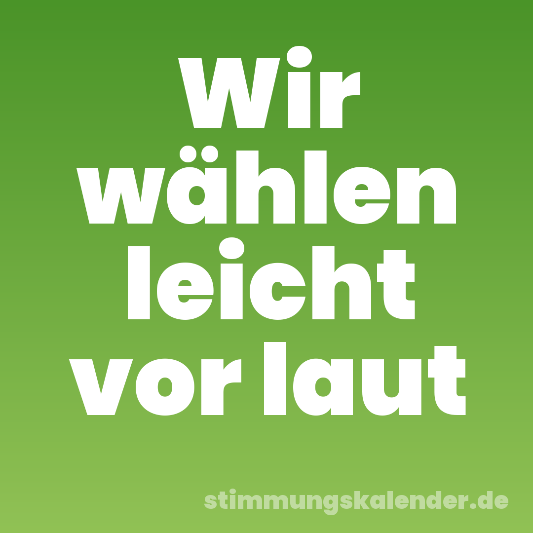 Wir wählen leicht vor laut