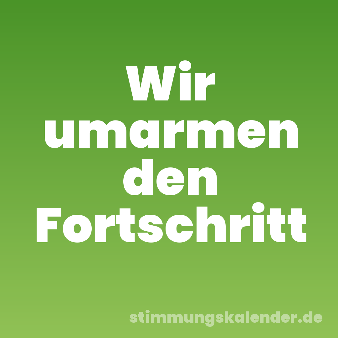 Wir umarmen den Fortschritt