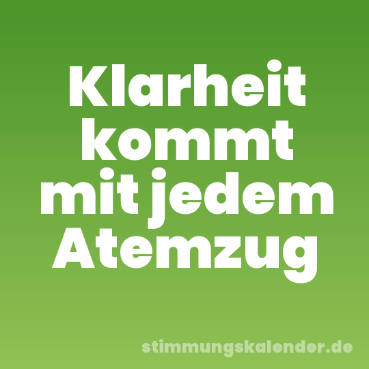 Klarheit kommt mit jedem Atemzug
