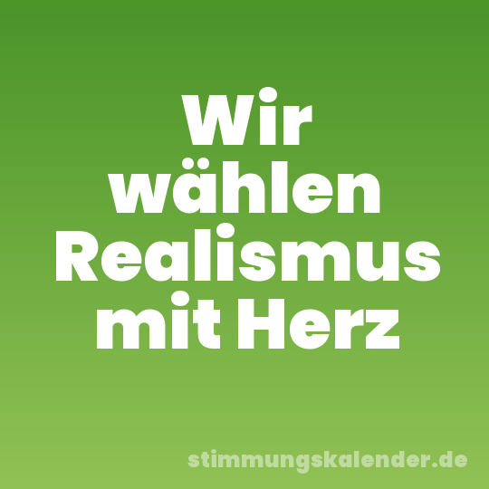 Wir wählen Realismus mit Herz