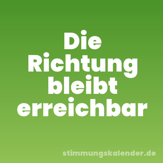Die Richtung bleibt erreichbar