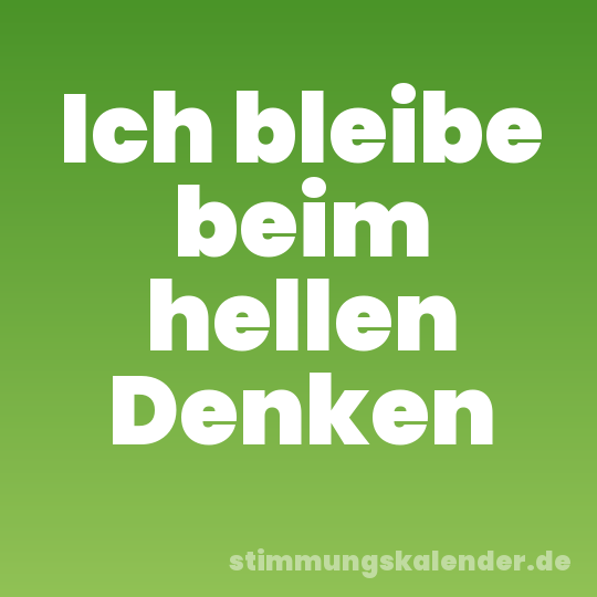 Ich bleibe beim hellen Denken