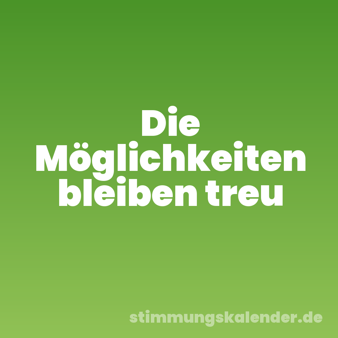Die Möglichkeiten bleiben treu
