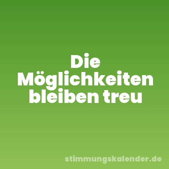 Die Möglichkeiten bleiben treu