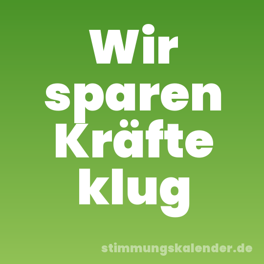 Wir sparen Kräfte klug