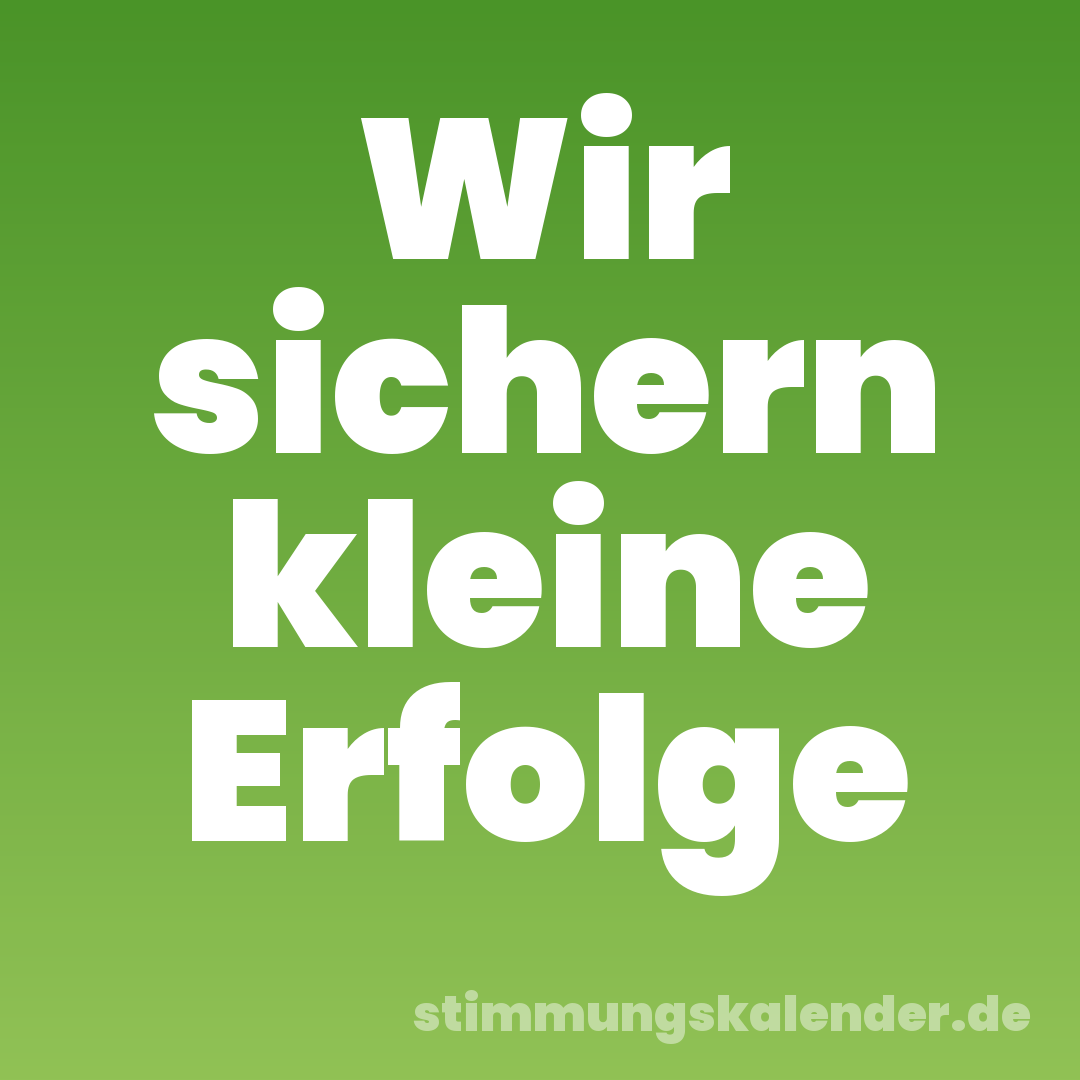 Wir sichern kleine Erfolge