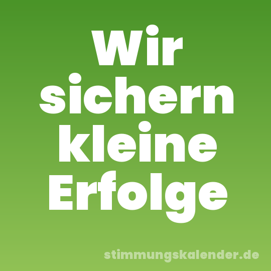 Wir sichern kleine Erfolge