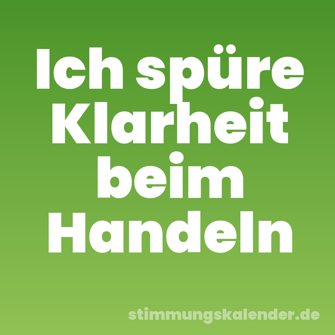 Ich spüre Klarheit beim Handeln