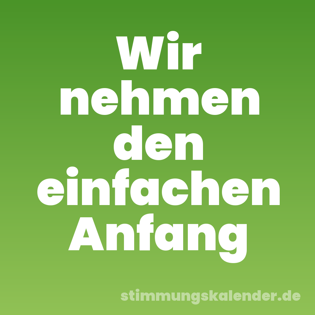 Wir nehmen den einfachen Anfang