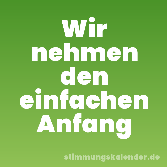 Wir nehmen den einfachen Anfang