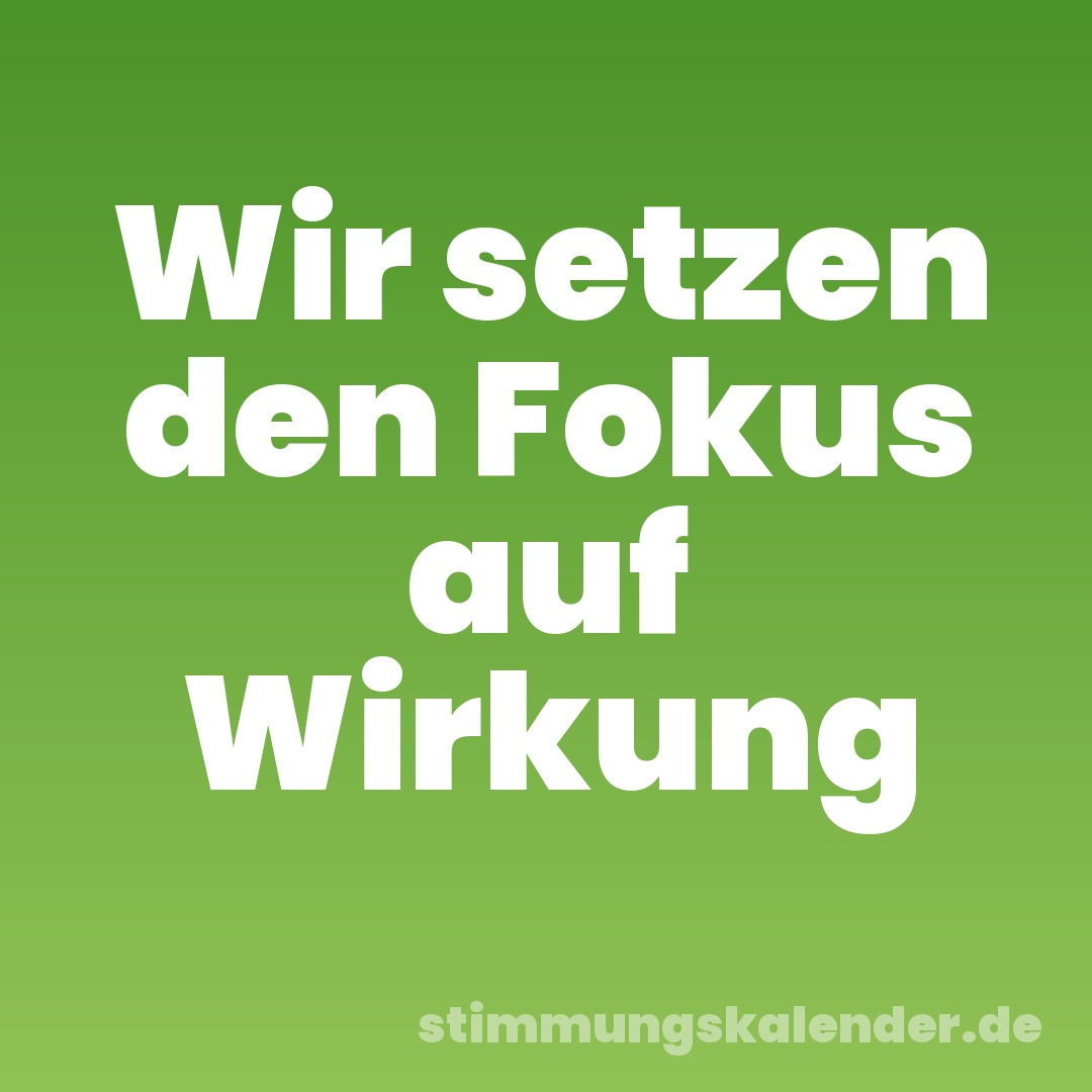 Wir setzen den Fokus auf Wirkung