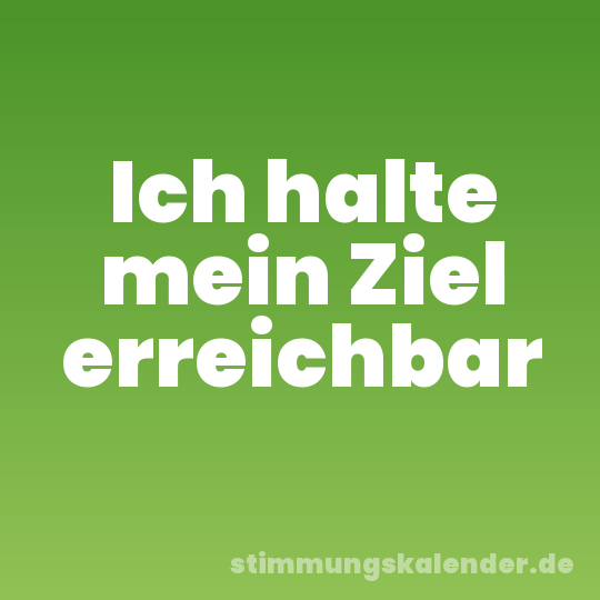 Ich halte mein Ziel erreichbar
